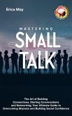 Mastering Small Talk: The Art of Building Connections, Starting Conversations and Networking; Your Ultimate Guide to Overcoming Shyness and Building Social Confidence (eBook, ePUB)