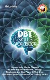 DBT Skills Workbook: Harness Your Mental Strength to Help Regulate Emotions, Develop Resilience, and Give Power to Your Own Self-Worth; Dialectical Behavioral Therapy for All (eBook, ePUB) DBT Skills Workbook: Harness Your Mental Strength to Help Regulate Emotions, Develop Resilience, and Give Power to Your Own Self-Worth; Dialectical Behavioral Therapy for All (eBook, ePUB)