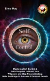 Self-Control: Mastering Self-Control & Self-Discipline to Boost Your Willpower and Stop Procrastinating; Walk the Bridge to Success & Personal Growth (eBook, ePUB) Self-Control: Mastering Self-Control & Self-Discipline to Boost Your Willpower and Stop Procrastinating; Walk the Bridge to Success & Personal Growth (eBook, ePUB)