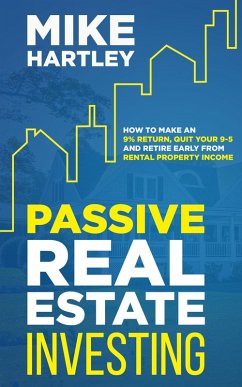 Cover Passive Real Estate Investing: How to Make a 9% Return: Quit Your 9-5 and Retire Early From Rental Property Income (eBook, ePUB)