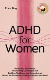 ADHD for Women: Navigating the Change, Overcoming Challenges and Building Resilience in a Neurodiverse World; the Strategies, Coping & Support You Need (eBook, ePUB) ADHD for Women: Navigating the Change, Overcoming Challenges and Building Resilience in a Neurodiverse World; the Strategies, Coping & Support You Need (eBook, ePUB)