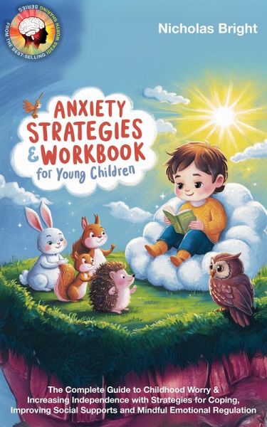 Anxiety Strategies & Workbook for Young Children: The Complete Guide to Childhood Worry & Increasing Independence with Strategies for Coping, Improving Social Supports & Mindful Emotional Regulation (eBook, ePUB) Anxiety Strategies & Workbook for Young Children: The Complete Guide to Childhood Worry & Increasing Independence with Strategies for Coping, Improving Social Supports & Mindful Emotional Regulation (eBook, ePUB)