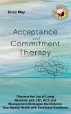 Acceptance and Commitment Therapy: Discover the Joy of living Mindfully with CBT, ACT, and Management Strategies that Balance Your Mental Health with Emotional Resilience (eBook, ePUB) Acceptance and Commitment Therapy: Discover the Joy of living Mindfully with CBT, ACT, and Management Strategies that Balance Your Mental Health with Emotional Resilience (eBook, ePUB)