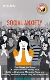 Social Anxiety: Rise Above the Stress & Overcome Your Worry; Your Guide to Strategies, Managing Panic and Building Resilience in One Easy Self-Help Guide (eBook, ePUB) Social Anxiety: Rise Above the Stress & Overcome Your Worry; Your Guide to Strategies, Managing Panic and Building Resilience in One Easy Self-Help Guide (eBook, ePUB)