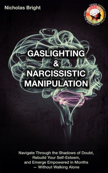 Gaslighting & Narcissistic Manipulation: Navigate through the Shadows of Doubt, Rebuild Your Self-Esteem, and Emerge Empowered in Months-Without Walking Alone (eBook, ePUB) Gaslighting & Narcissistic Manipulation: Navigate through the Shadows of Doubt, Rebuild Your Self-Esteem, and Emerge Empowered in Months-Without Walking Alone (eBook, ePUB)