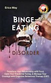 Binge-Eating Disorder: Transform Your Relationship with Food, Calm Your Emotional Eating, & Manage Your Cravings with Cognitive Behavioral Therapy (CBT) (eBook, ePUB) Binge-Eating Disorder: Transform Your Relationship with Food, Calm Your Emotional Eating, & Manage Your Cravings with Cognitive Behavioral Therapy (CBT) (eBook, ePUB)