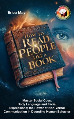 How to Read People Like a Book: Master Social Cues, Body Language and Facial Expressions; the Power of Non-Verbal Communication in Decoding Human Behavior (eBook, ePUB) - May, Erica