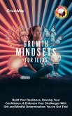 Growth Mindsets for Teens: Build Your Resilience, Develop Your Confidence, & Embrace Your Challenges With Grit and Mindful Determination; You've Got This! (eBook, ePUB) Growth Mindsets for Teens: Build Your Resilience, Develop Your Confidence, & Embrace Your Challenges With Grit and Mindful Determination; You've Got This! (eBook, ePUB)