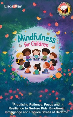 Cover Mindfulness for Children: Practising Patience, Focus and Resilience to Nurture Kids' Emotional Intelligence and Reduce Stress at Bedtime (eBook, ePUB)