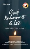 Grief, Bereavement & Loss; Your Guide to Healing: Your Guide to Overcoming the Pain of Loss and Embracing the Compassion, Peace, and Resilience Inside You (eBook, ePUB) Grief, Bereavement & Loss; Your Guide to Healing: Your Guide to Overcoming the Pain of Loss and Embracing the Compassion, Peace, and Resilience Inside You (eBook, ePUB)
