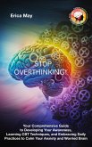Stop Overthinking: Your Comprehensive Guide to Developing Your Awareness, Learning CBT Techniques, and Embracing Daily Practices to Calm Your Anxiety and Worried Brain (eBook, ePUB) Stop Overthinking: Your Comprehensive Guide to Developing Your Awareness, Learning CBT Techniques, and Embracing Daily Practices to Calm Your Anxiety and Worried Brain (eBook, ePUB)