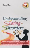 Understanding Eating Disorders: Take a Journey Through Hope, Strength, and Empowerment While Delving Into the Science & Psychology Behind Eating Disorders & Recovery (eBook, ePUB) Understanding Eating Disorders: Take a Journey Through Hope, Strength, and Empowerment While Delving Into the Science & Psychology Behind Eating Disorders & Recovery (eBook, ePUB)