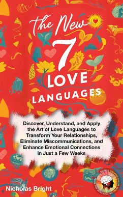 Cover The New 7 Love Languages: Discover, Understand, and Apply the Art of Love Languages to Transform Your Relationships, Eliminate Miscommunications, and Enhance Emotional Connections (eBook, ePUB)