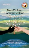 Non-Violent Communication: NVC Principles to Master Your Empathy, Empower Your Listening & Develop a Strategy for Resolving Conflict Through Compassionate Communication (eBook, ePUB) Non-Violent Communication: NVC Principles to Master Your Empathy, Empower Your Listening & Develop a Strategy for Resolving Conflict Through Compassionate Communication (eBook, ePUB)