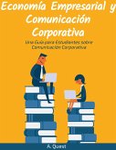 Economía Empresarial y Comunicación Corporativa: Una Guía para Estudiantes sobre Comunicación Corporativa (eBook, ePUB) Economía Empresarial y Comunicación Corporativa: Una Guía para Estudiantes sobre Comunicación Corporativa (eBook, ePUB)