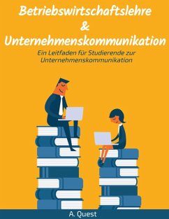 Betriebswirtschaftslehre & Unternehmenskommunikation: Ein Leitfaden für Studierende zur Unternehmenskommunikation (eBook, ePUB) - Quest, A.