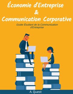 Économie d'Entreprise & Communication Corporative: Guide Étudiant de la Communication d'Entreprise (eBook, ePUB) - Quest, A.