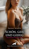 Schön, geil und gierig   Erotische Geschichte (eBook, ePUB)
