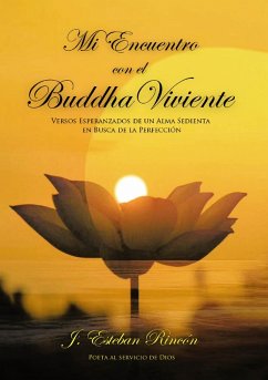 Mi Encuentro con el Buddha Viviente (eBook, ePUB) - Rincon Poeta al servicio de Dios, J. Esteban Mi Encuentro con el Buddha Viviente (eBook, ePUB) - Rincon Poeta al servicio de Dios, J. Esteban