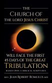 The Church of the Lord Jesus Christ Will Face the First 45 Days of the Great Tribulation (eBook, ePUB) The Church of the Lord Jesus Christ Will Face the First 45 Days of the Great Tribulation (eBook, ePUB)
