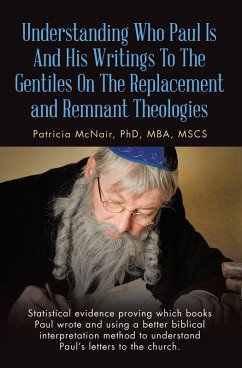 Understanding Who Paul Is And His Writings To The Gentiles On The Replacement and Remnant Theologies (eBook, ePUB) - McNair MBA MSCS, Patricia
