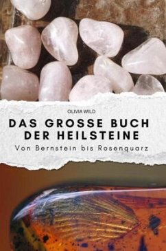 Das große Buch der Heilsteine - Wild, Olivia Das große Buch der Heilsteine - Wild, Olivia