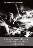 Johann Nepomuk Hummel: Brücke zwischen Klassik und Romantik Johann Nepomuk Hummel: Brücke zwischen Klassik und Romantik