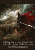 Zeichen der Macht: Symbole auf mittelalterlichen Schlachtfeldern Zeichen der Macht: Symbole auf mittelalterlichen Schlachtfeldern