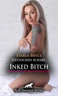 Gestochen scharf: Inked Bitch   Erotische Tattoo Geschichte + 3 weitere Geschichten - Bryce, Starla