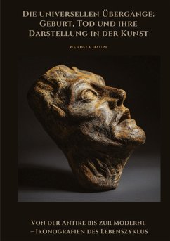 Cover Die universellen Übergänge: Geburt, Tod und ihre Darstellung in der Kunst