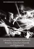 Johann Nepomuk Hummel: Brücke zwischen Klassik und Romantik Johann Nepomuk Hummel: Brücke zwischen Klassik und Romantik