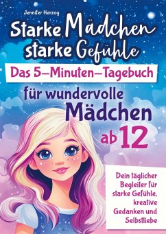 Starke Mädchen, starke Gefühle - Das 5-Minuten-Tagebuch für wundervolle Mädchen ab 12 Cover Starke Mädchen, starke Gefühle - Das 5-Minuten-Tagebuch für wundervolle Mädchen ab 12
