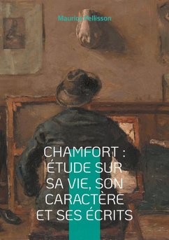 Chamfort : Étude sur sa vie, son caractère et ses écrits - Pellisson, Maurice