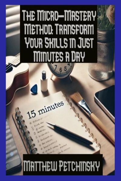 The Micro-Mastery Method The Micro-Mastery Method