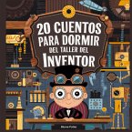20 Cuentos Para Dormir Del Taller De Inventores 20 Cuentos Para Dormir Del Taller De Inventores