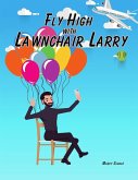 Fly High with Lawnchair Larry Fly High with Lawnchair Larry