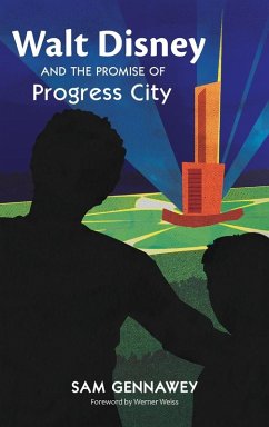 Walt Disney and the Promise of Progress City - Gennawey, Sam