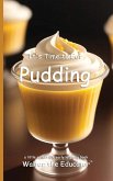 It's Time to Eat Pudding It's Time to Eat Pudding