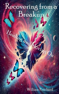 Recovering from a Breakup Healing and Moving On - Pritchard, William