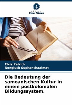 Die Bedeutung der samoanischen Kultur in einem postkolonialen Bildungssystem. - Patrick, Elvis; Suphanchaaimat, Nongluck