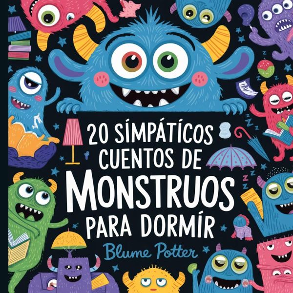 20 Simpáticos Cuentos De Monstruos Para Dormir 20 Simpáticos Cuentos De Monstruos Para Dormir