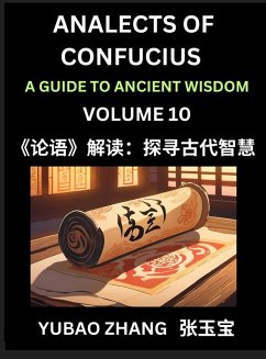 Analects of Confucius (Part 10)- A Guide to Ancient Wisdom, Learn Chinese Language and Culture with Quotes and Sayings from Lunyu, Confucianism Lessons of Life Propagated by China's Master Confucius and His Disciples - Zhang, Yubao