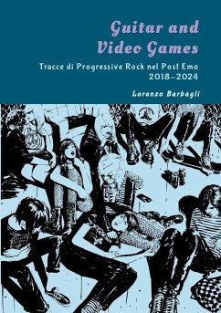 Guitar and Video Games - Tracce di Progressive Rock nel Post Emo 2018-2024 - Barbagli, Lorenzo