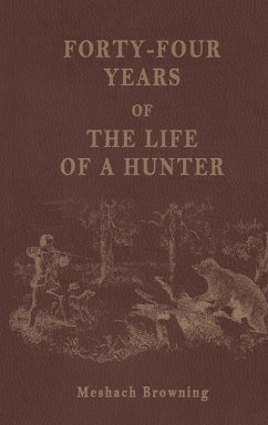 Forty-Four Years of the Life of a Hunter - Browning, Meshach