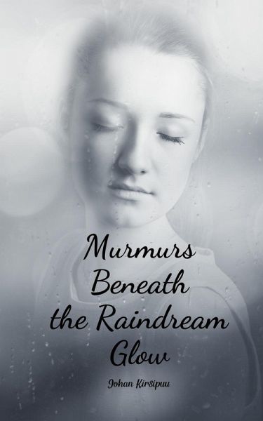 Murmurs Beneath the Raindream Glow Murmurs Beneath the Raindream Glow