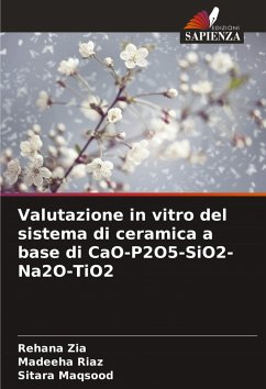 Valutazione in vitro del sistema di ceramica a base di CaO-P2O5-SiO2-Na2O-TiO2 - Zia, Rehana;Riaz, Madeeha;Maqsood, Sitara