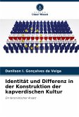 Identität und Differenz in der Konstruktion der kapverdischen Kultur Identität und Differenz in der Konstruktion der kapverdischen Kultur