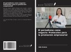 El periodismo como negocio: Protocolos para la promoción empresarial El periodismo como negocio: Protocolos para la promoción empresarial