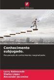 Conhecimento subjugado. Conhecimento subjugado.