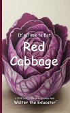 It's Time to Eat Red Cabbage It's Time to Eat Red Cabbage